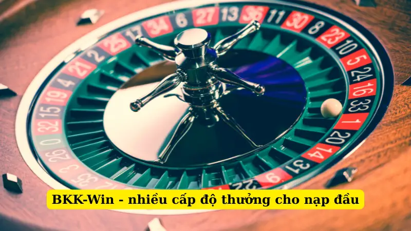 BKK-Win - nhiều cấp độ thưởng cho nạp đầu