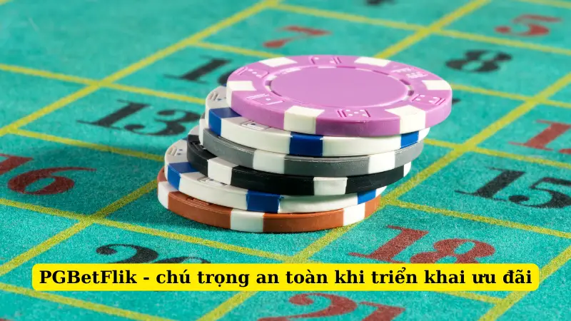 PGBetFlik - chú trọng an toàn khi triển khai ưu đãi