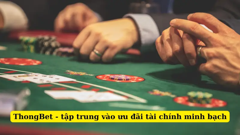 ThongBet - tập trung vào ưu đãi tài chính minh bạch